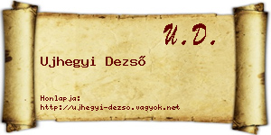 Ujhegyi Dezső névjegykártya
